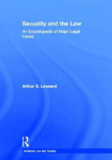 Sexuality and the Law: American Law and Society by Arthur S. Leonard