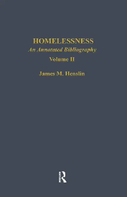 Homelessness: An Annotated Bibliography by James M. Henslin