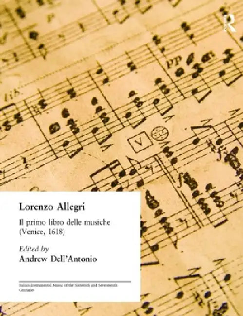 Lorenzo Allegri: Il Primo Libro Delle Musiche. . . (Venice, 1618) by Andrew Dell'Antonio