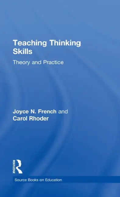 Teaching Thinking Skills: Theory & Practice by Carol Rhoder, Joyce N. French