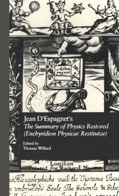 Jean d'Espagnet's the Summary of Physics Restored (Enchyridion Physicae Restitutae): The 1651 Translation with d'Espagnet's Arcanum (1650) by Thomas Willard