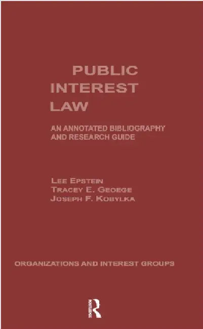 Public Interest Law: An Annotated Bibliography & Research Guide by Lee Epstein