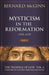 Mysticism in the Reformation (1500-1650) 1500-1650 by Bernard McGinn