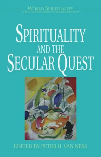 Spirituality and the Secular Quest by Peter Van Ness