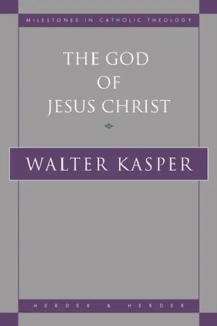 The God of Jesus Christ by Walter Kasper