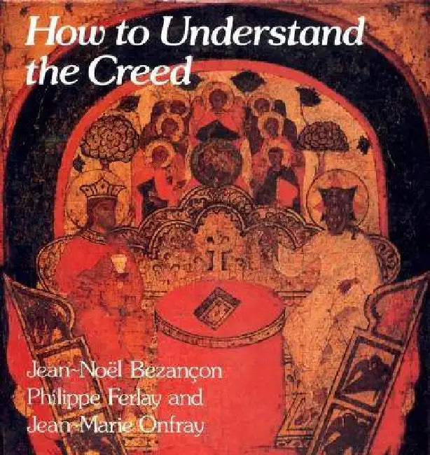 How to Understand the Creed by Jean-Noel Bezancon
