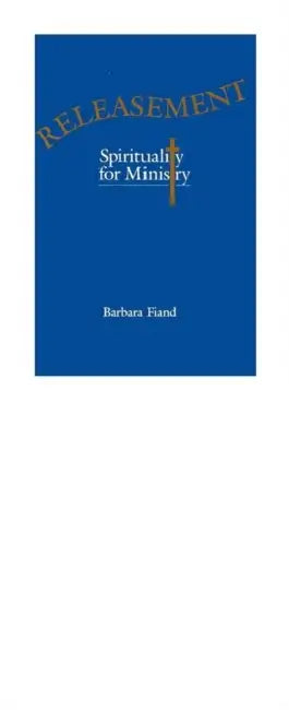 Releasement Spirituality for Ministry by Barbara Fiand