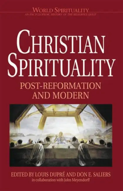 Christian Spirituality 3 Post Reformation and Modern by Bernard McGinn