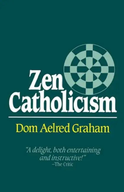 Zen Catholicism by Dom Aelred Graham