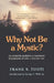 Why Not Be a Mystic? by Frank X. Tuoti