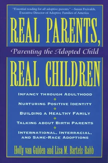 Real Parents, Real Children Parenting the Adopted Child by Holly Van Gulden, Lisa Bartels-Rabb