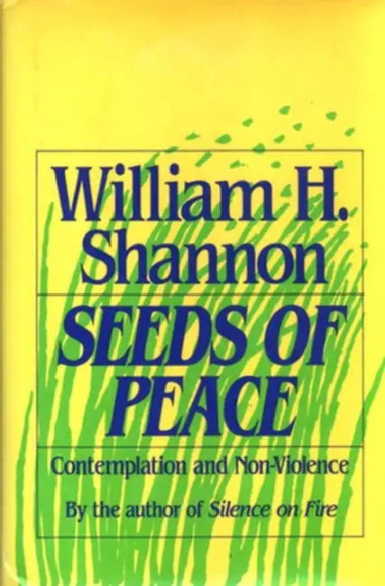 Seeds of Peace Contemplation and Non-Violence by William Shannon