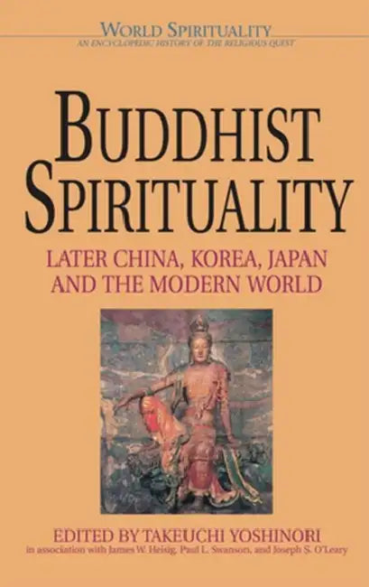Buddhist Spirituality 2 Later China, Korea, Japan, and the Modern World by Takeuchi Yoshinori