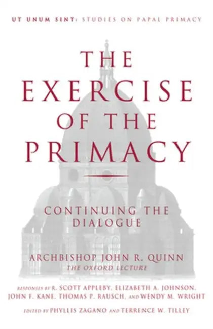 The Exercise of the Primacy Continuing the Dialogue by John Quinn
