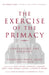 The Exercise of the Primacy Continuing the Dialogue by John Quinn