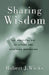 Sharing Wisdom The Practical Art of Giving and Receiving Mentoring by Robert Wicks