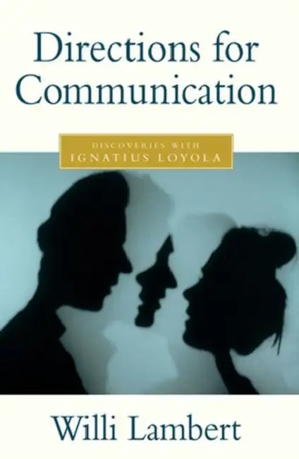 Directions for Communication: Discoveries with Ignatius Loyola by Willi Lambert