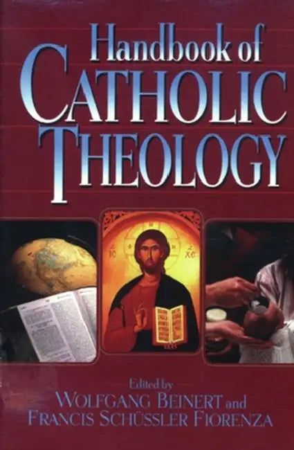 Handbook of Catholic Theology by Wolfgang Beinert, Francis Schüssler Fiorenza