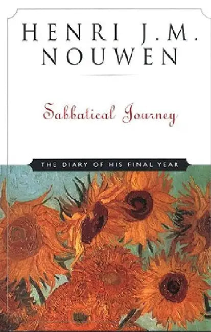 Sabbatical Journey The Diary of His Final Year by Henri J. M. Nouwen