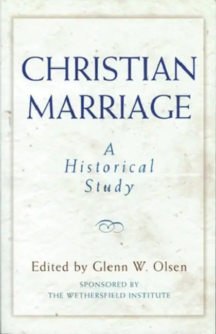 Christian Marriage: An Historical Study by Glenn W. Olsen