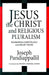Jesus the Christ and Religious Pluralism Rahnerian Christology and Belief Today by Joseph Pandiappallil