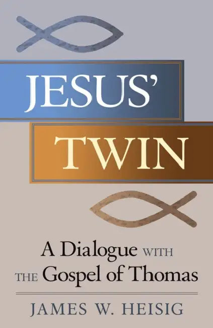 Jesus' Twin A Dialogue with the Gospel of Thomas by James Heisig