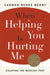 When Helping You Is Hurting Me: Escaping the Messiah Trap by Carmen Renee Berry