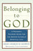 Belonging to God: A Personal Training Guide for the Deeper Catholic Spiritual Life by Charles Murphy