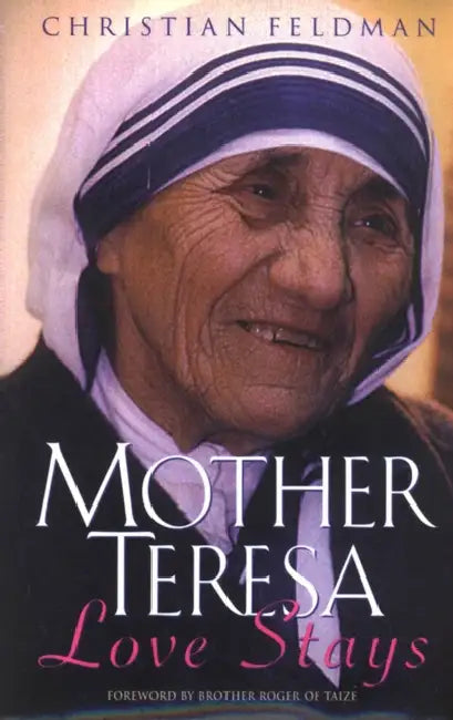 Mother Teresa Love Stays by Christian Feldmann