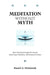 Meditation Without Myth What I Wish They'd Taught Me in Church About Prayer, Meditation, and the Quest for Peace by Daniel Helminiak