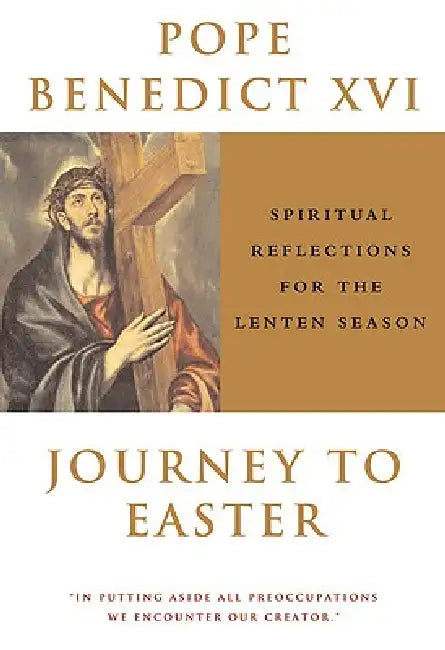 Journey To Easter Spiritual Reflections for the Lenten Season by Pope XVI Benedict