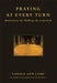 Praying at Every Turn Meditations for Walking the Labyrinth by Carole Ann Camp