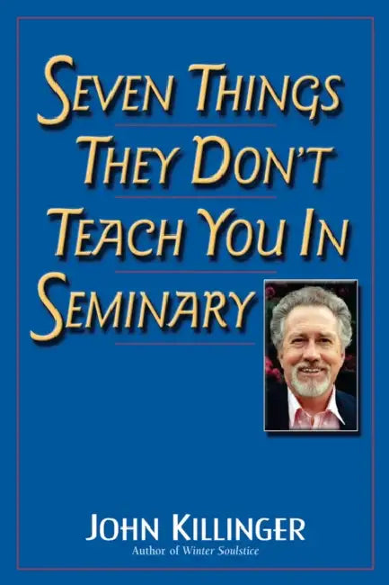 Seven Things They Don't Teach You in Seminary by John Killinger