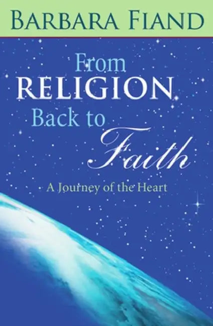 From Religion Back to Faith A Journey of the Heart by Barbara Fiand