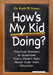 How's My Kid Doing? Practical Answers to Questions Every Parent Asks About Their Kid's Education by Keith Frome