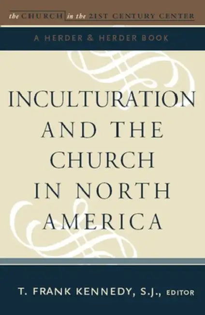 Inculturation and the Church in North America by T. Frank Kennedy