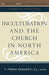 Inculturation and the Church in North America by T. Frank Kennedy