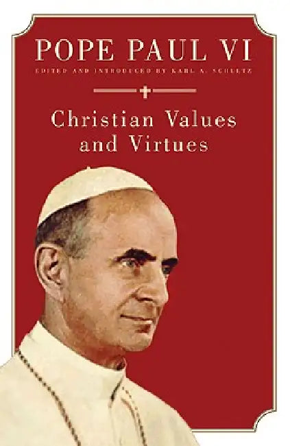 Pope Paul VI Christian Values and Virtues by Karl Schultz