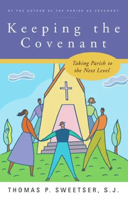 Keeping the Covenant Taking Parish to the Next Level by Thomas P. Sweetser