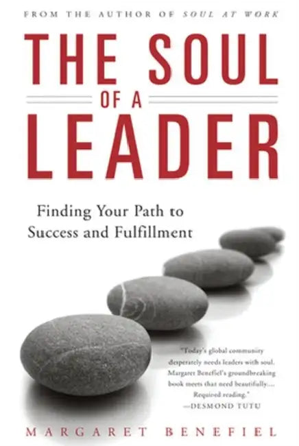 The Soul of A Leader Finding Your Path to Success and Fulfillment by Margaret Benefiel