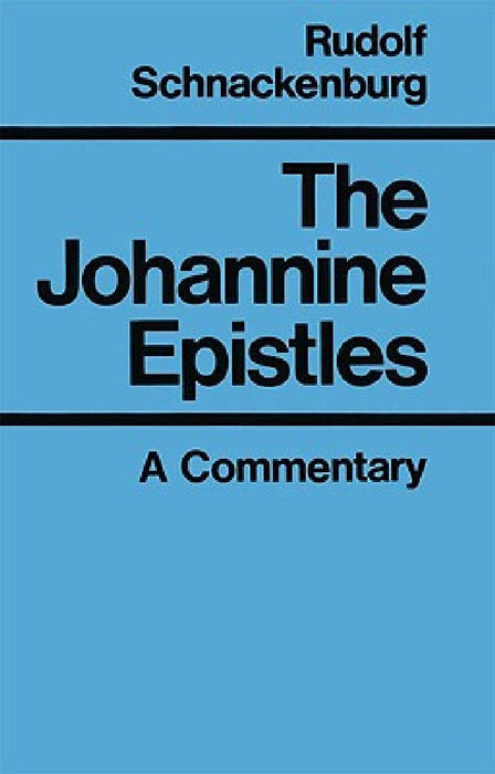 The Johannine Epistles A Commentary by Rudolf Schnackenburg
