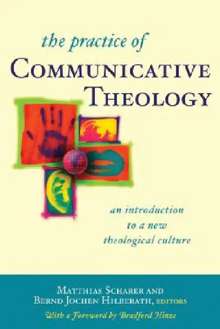 The Practice of Communicative Theology An Introduction to a New Theological Culture by Matthias Scharer, Bernd Jochen Hilberath