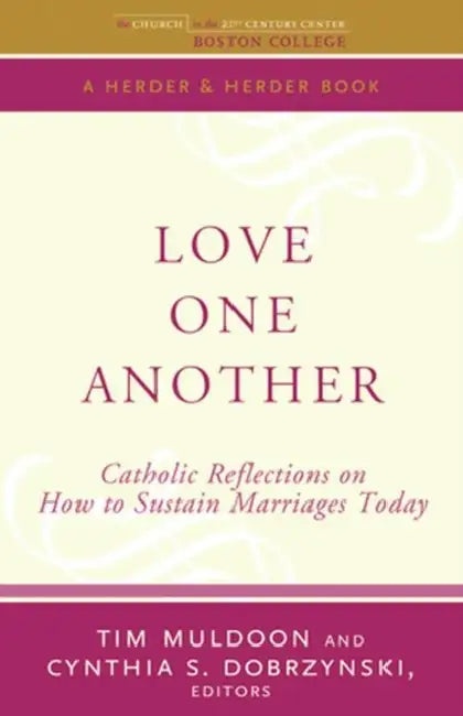Love One Another Catholic Reflections on Sustaining Marriages Today by Tim Muldoon, Cynthia Dobrzynski