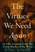 The Virtues We Need Again 21 Life Lessons from the Great Books of the West by Mitchell Kalpakgian