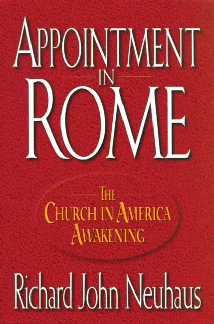 Appointment in Rome The Church in America Awakening by Richard John Neuhaus