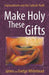 Make Holy These Gifts Enchantment and the Catholic Faith by Evelyn Eaton Whitehead