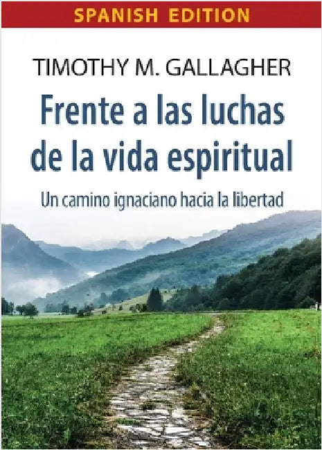 Frente a las luchas de la vida espiritual Un camino ignaciano hacia la libertad by Gallagher, Timothy M.