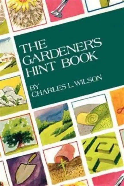 The Gardener's Hint Book by Charles L. Wilson