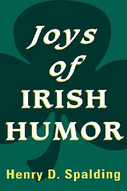 Joys of Irish Humor by Henry D. Spalding