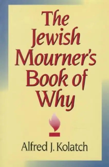 The Jewish Mourner's Book of Why by Alfred J. Kolatch